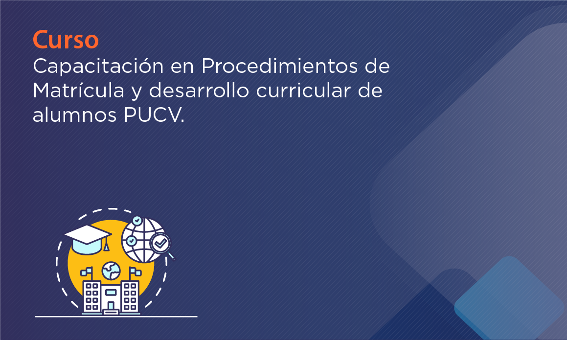 Curso de Capacitación en Procedimientos de Matrícula y desarrollo curricular de alumnos PUCV